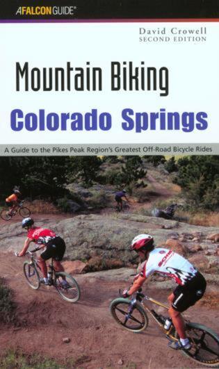 Colorado Springs: A Guide to the Pikes Peak Region's Greatest Off-Road Bicycle Rides - David Crowell
