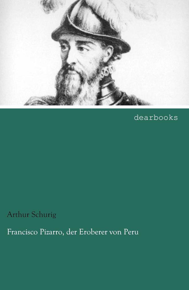 Francisco Pizarro der Eroberer von Peru
