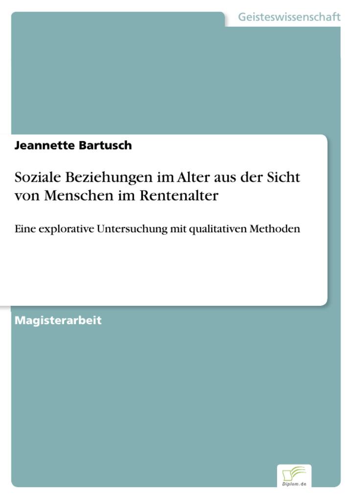 Soziale Beziehungen im Alter aus der Sicht von Menschen im Rentenalter - Jeannette Bartusch
