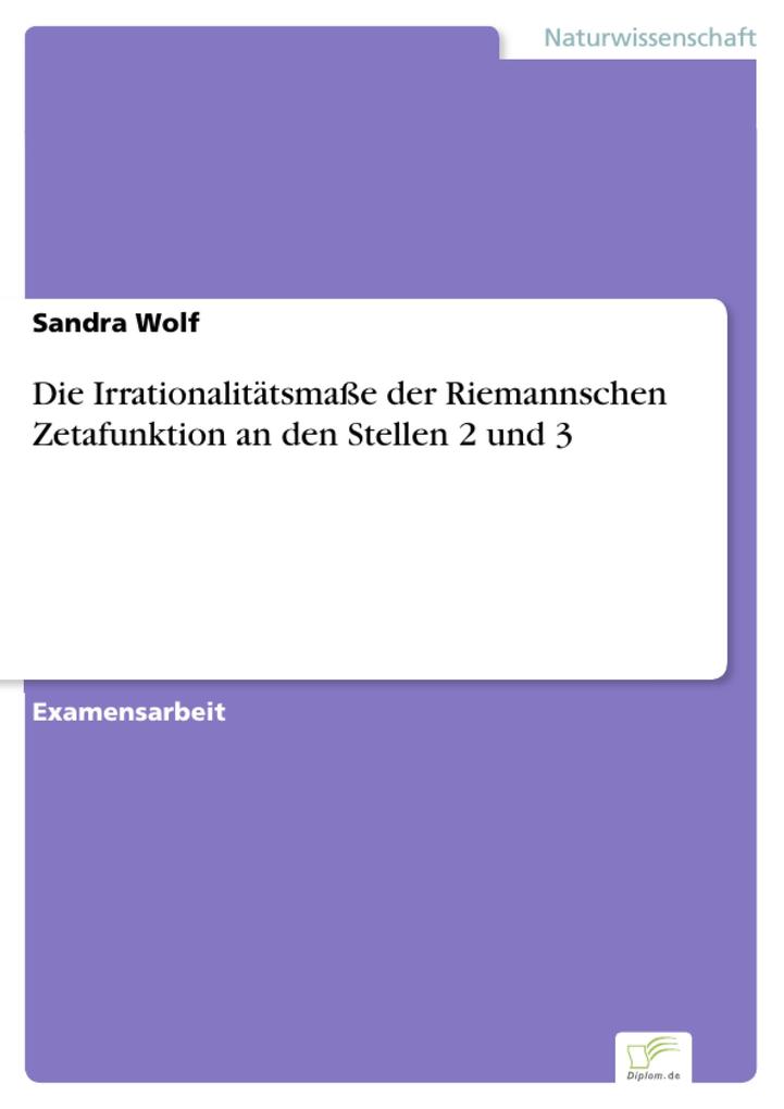 Die Irrationalitätsmaße der Riemannschen Zetafunktion an den Stellen 2 und 3 - Sandra Wolf