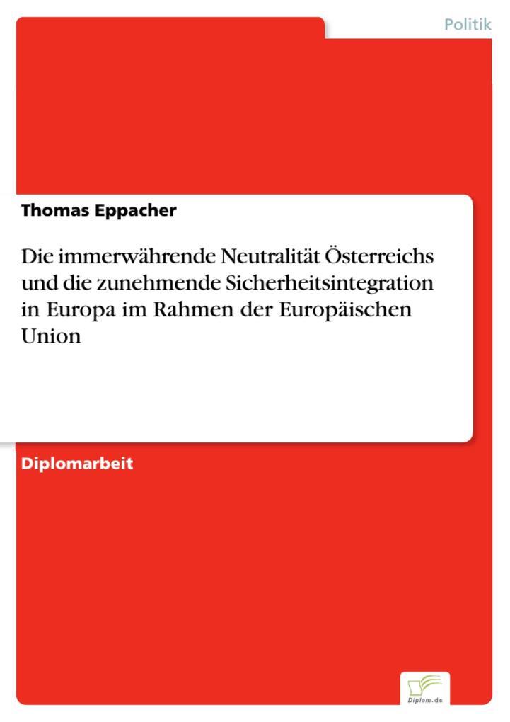 Die immerwährende Neutralität Österreichs und die zunehmende Sicherheitsintegration in Europa im Rahmen der Europäischen Union - Thomas Eppacher