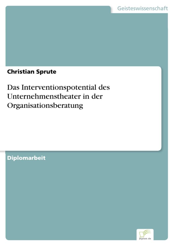 Das Interventionspotential des Unternehmenstheater in der Organisationsberatung - Christian Sprute