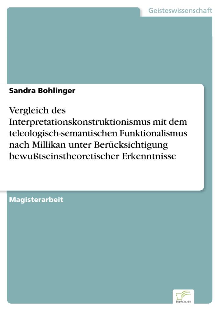Vergleich des Interpretationskonstruktionismus mit dem teleologisch-semantischen Funktionalismus nach Millikan unter Berücksichtigung bewußtseinstheoretischer Erkenntnisse - Sandra Bohlinger