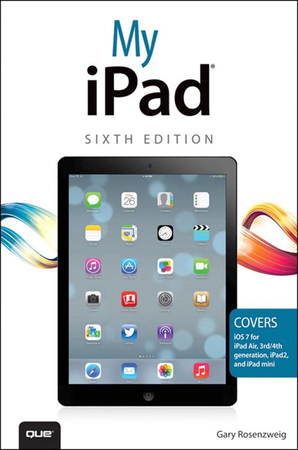 My iPad (covers iOS 7 on iPad Air iPad 3rd/4th generation iPad2 and iPad mini)