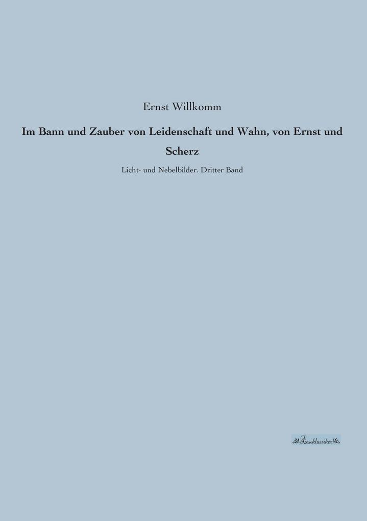 Im Bann und Zauber von Leidenschaft und Wahn von Ernst und Scherz