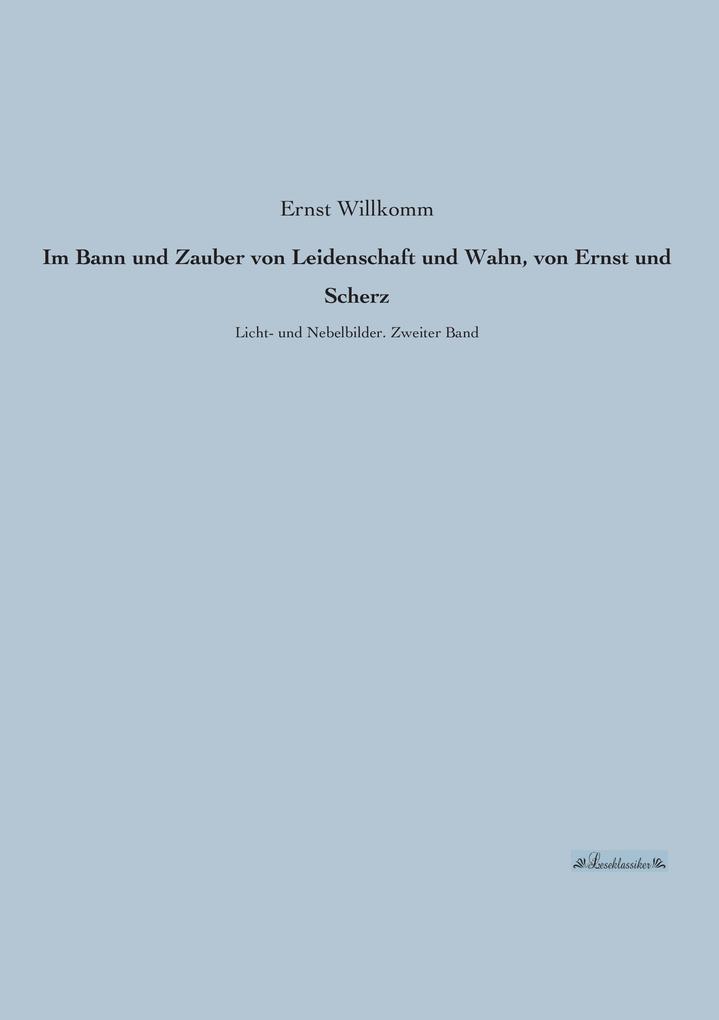 Im Bann und Zauber von Leidenschaft und Wahn von Ernst und Scherz