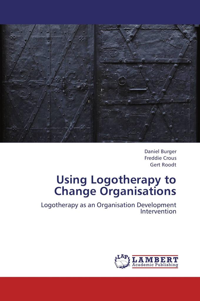 Using Logotherapy to Change Organisations