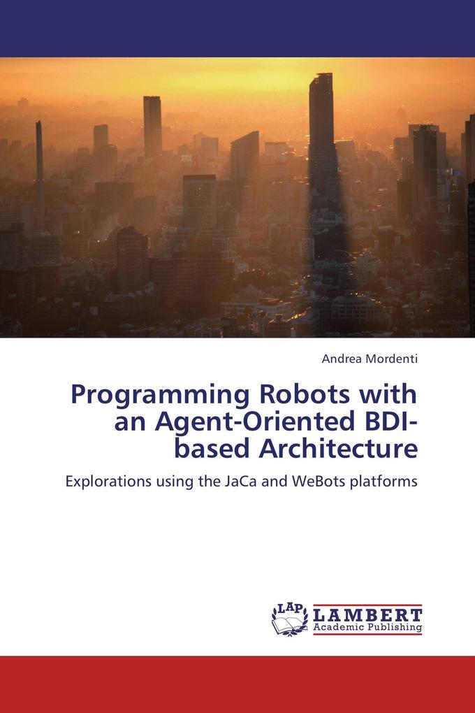 Programming Robots with an Agent-Oriented BDI-based Architecture
