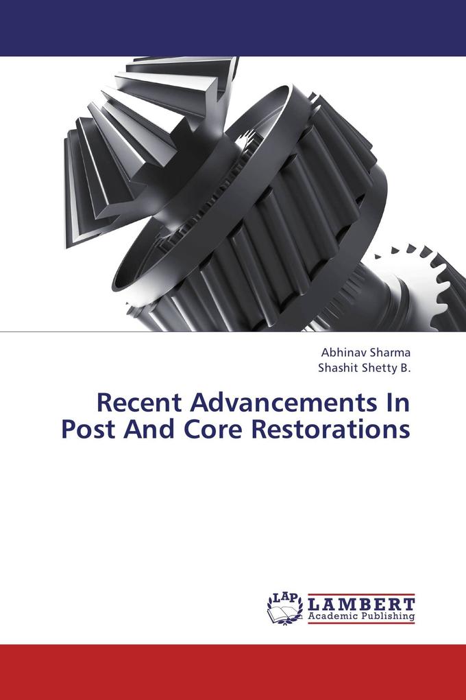 Recent Advancements In Post And Core Restorations