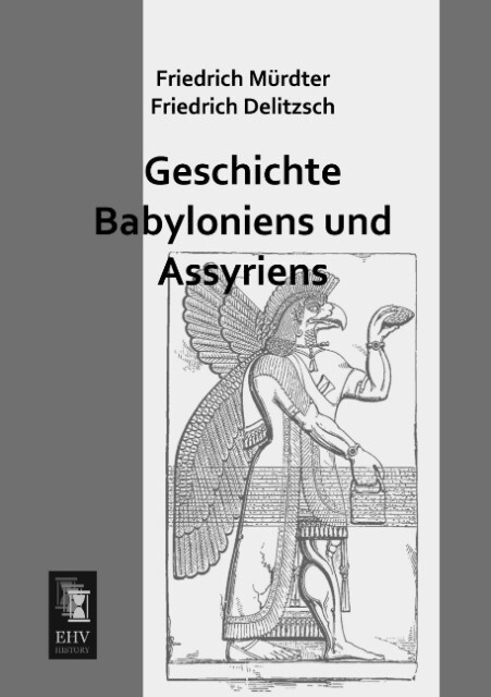 Geschichte Babyloniens und Assyriens - Friedrich Mürdter/ Friedrich Delitzsch