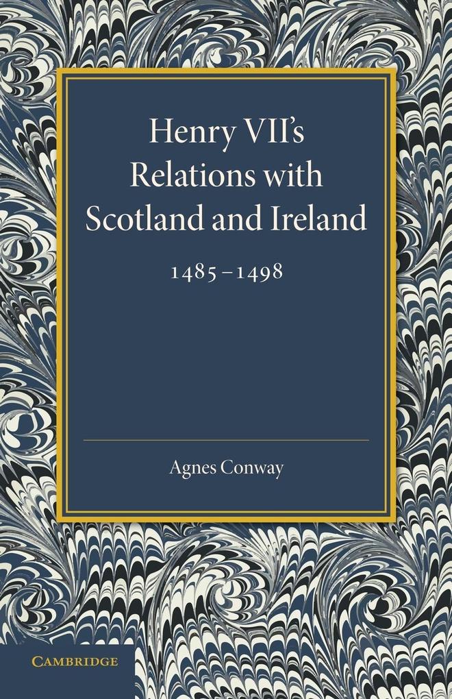Henry VII‘s Relations with Scotland and Ireland 1485 1498