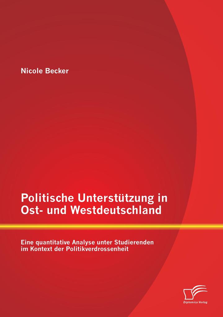 Politische Unterstützung in Ost- und Westdeutschland: Eine quantitative Analyse unter Studierenden im Kontext der Politikverdrossenheit
