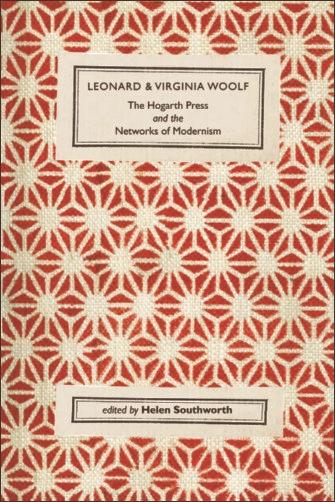 Leonard and Virginia Woolf The Hogarth Press and the Networks of Modernism