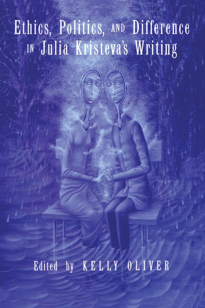 Ethics Politics and Difference in Julia Kristeva's Writing