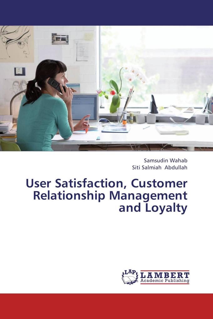 User Satisfaction Customer Relationship Management and Loyalty