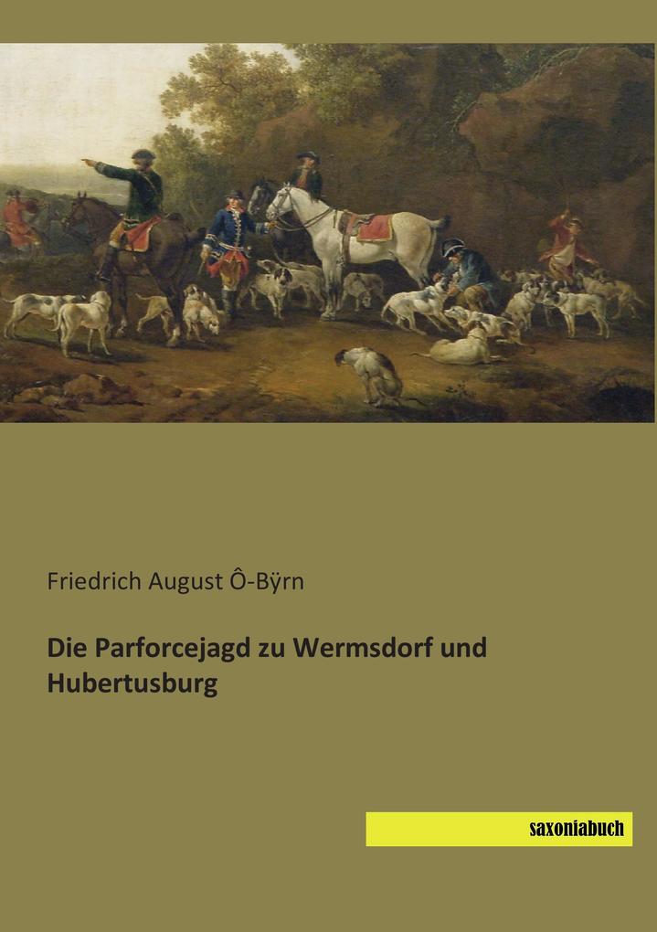 Die Parforcejagd zu Wermsdorf und Hubertusburg
