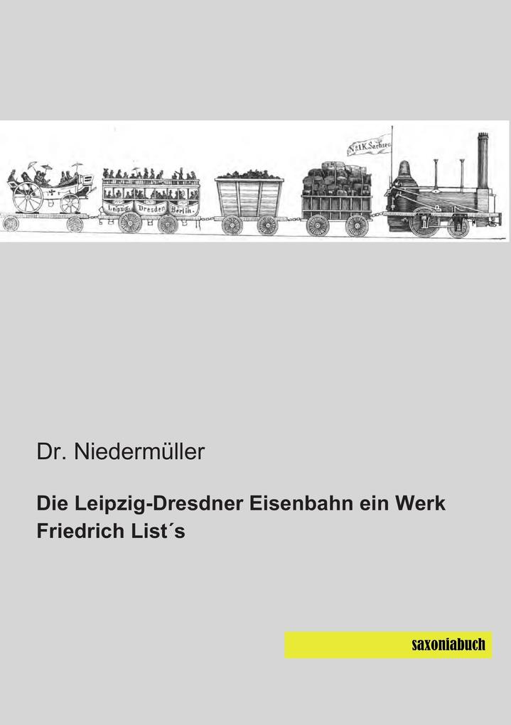Die Leipzig-Dresdner Eisenbahn ein Werk Friedrich Lists