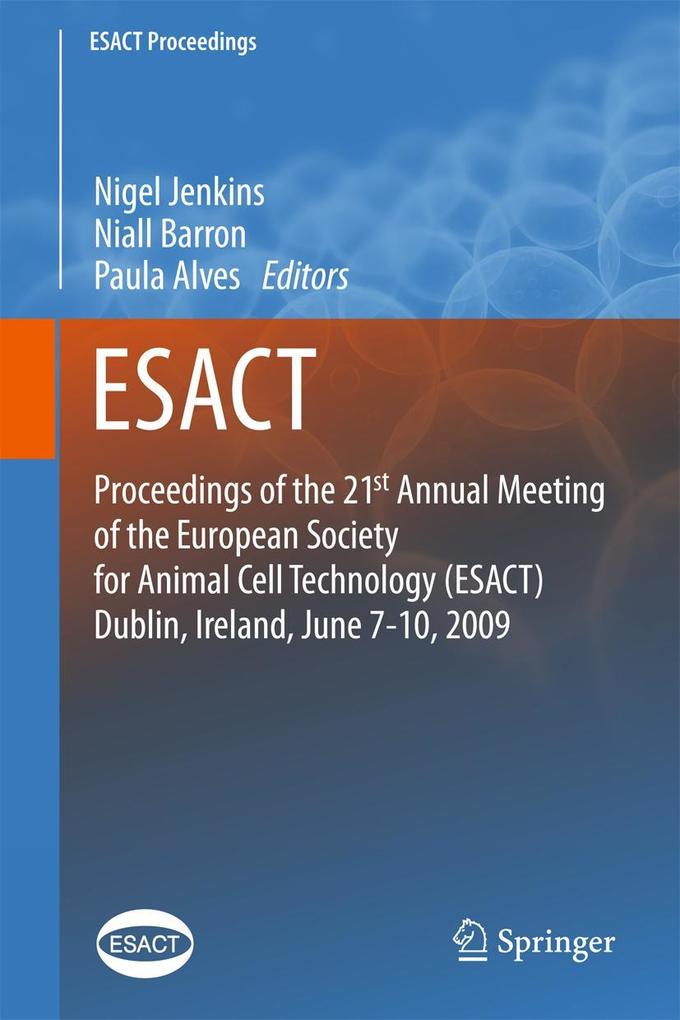 Proceedings of the 21st Annual Meeting of the European Society for Animal Cell Technology (ESACT) Dublin Ireland June 7-10 2009