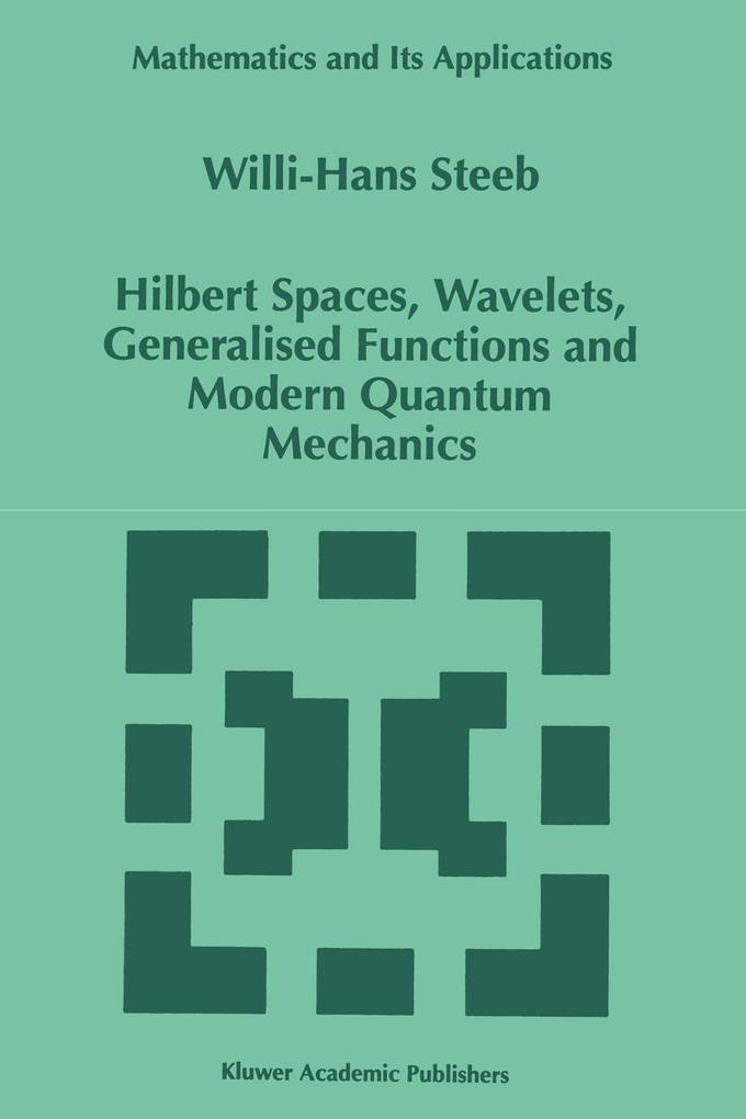 Hilbert Spaces Wavelets Generalised Functions and Modern Quantum Mechanics