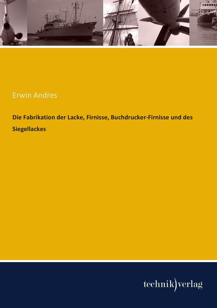 Die Fabrikation der Lacke Firnisse Buchdrucker-Firnisse und des Siegellackes