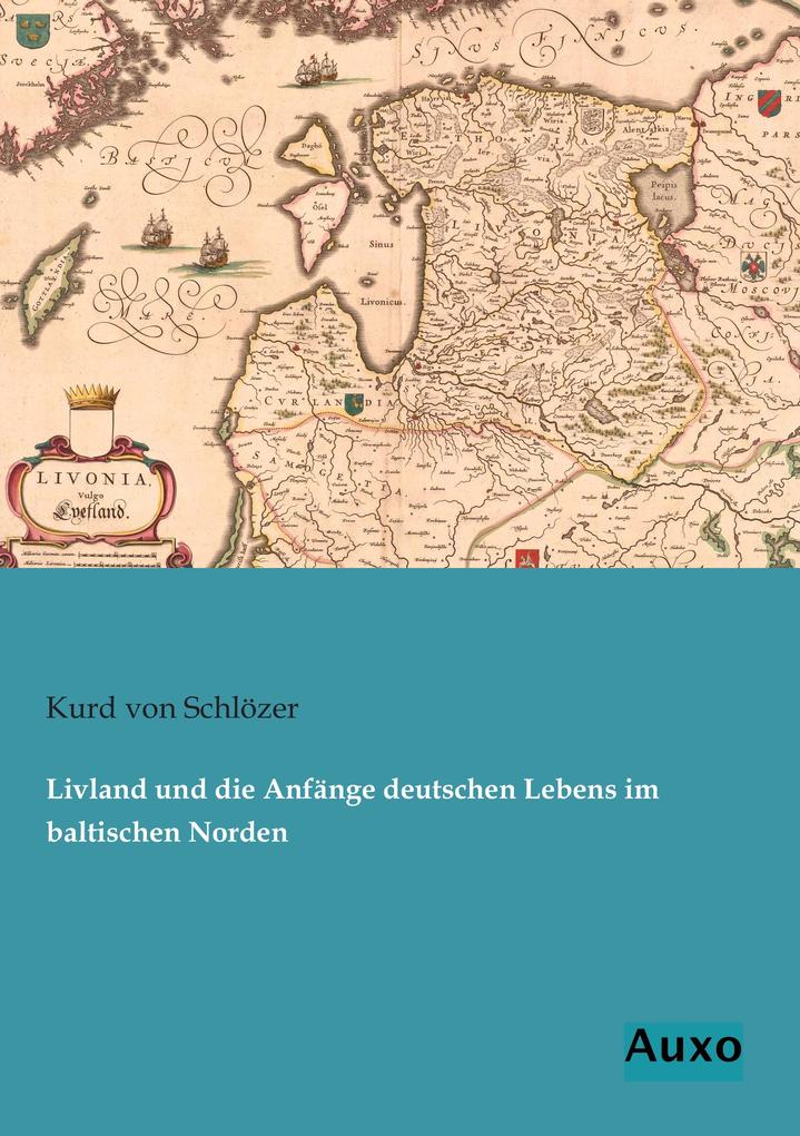 Livland und die Anfänge deutschen Lebens im baltischen Norden
