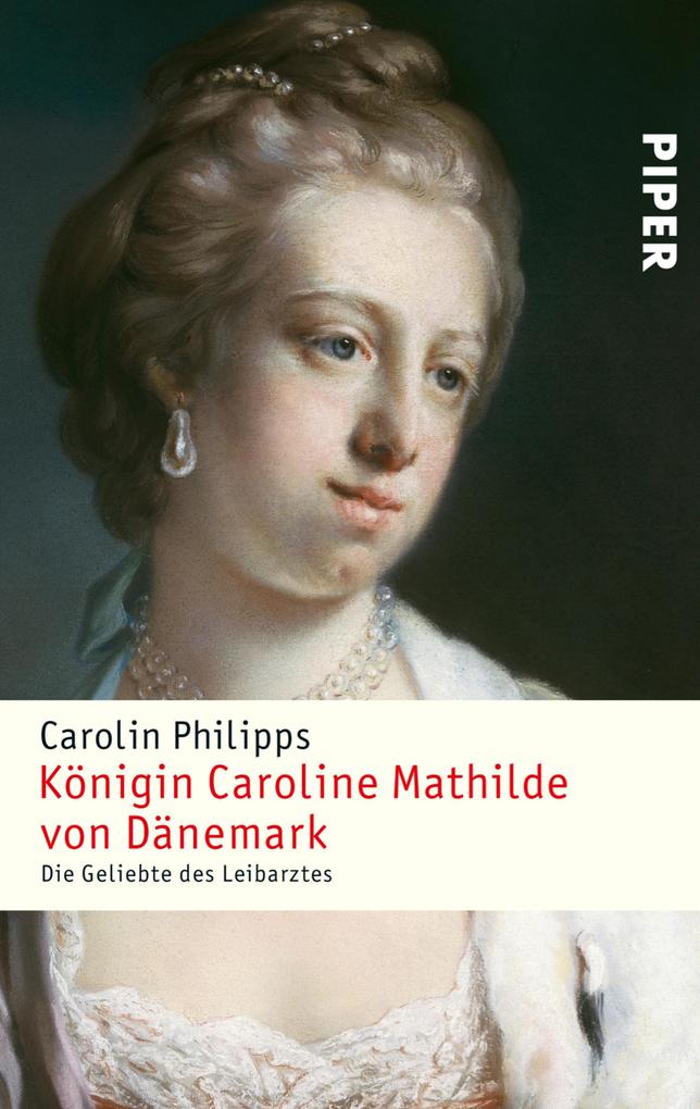 Königin Caroline Mathilde von Dänemark - Carolin Philipps