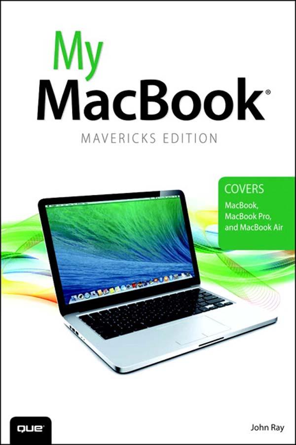 My MacBook (covers OS X Mavericks on MacBook MacBook Pro and MacBook Air)