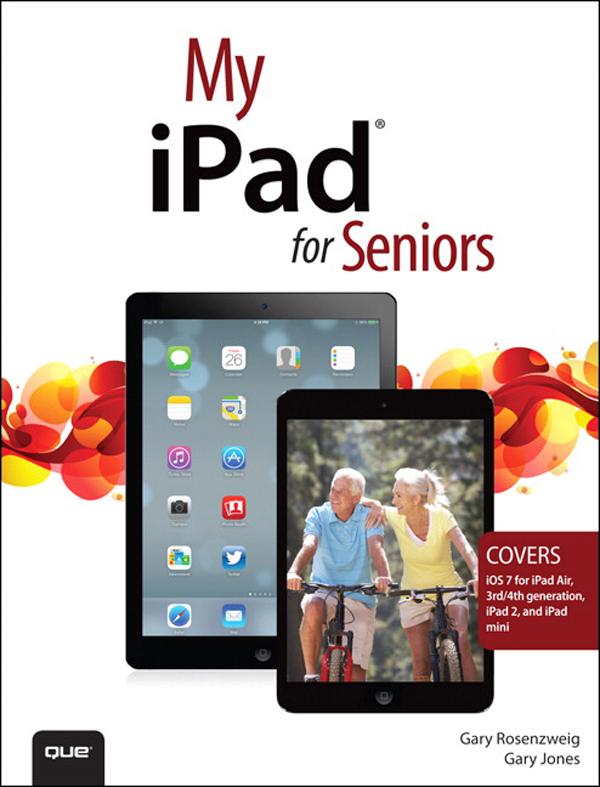 My iPad for Seniors (covers iOS 7 on iPad Air iPad 3rd and 4th generation iPad2 and iPad mini)