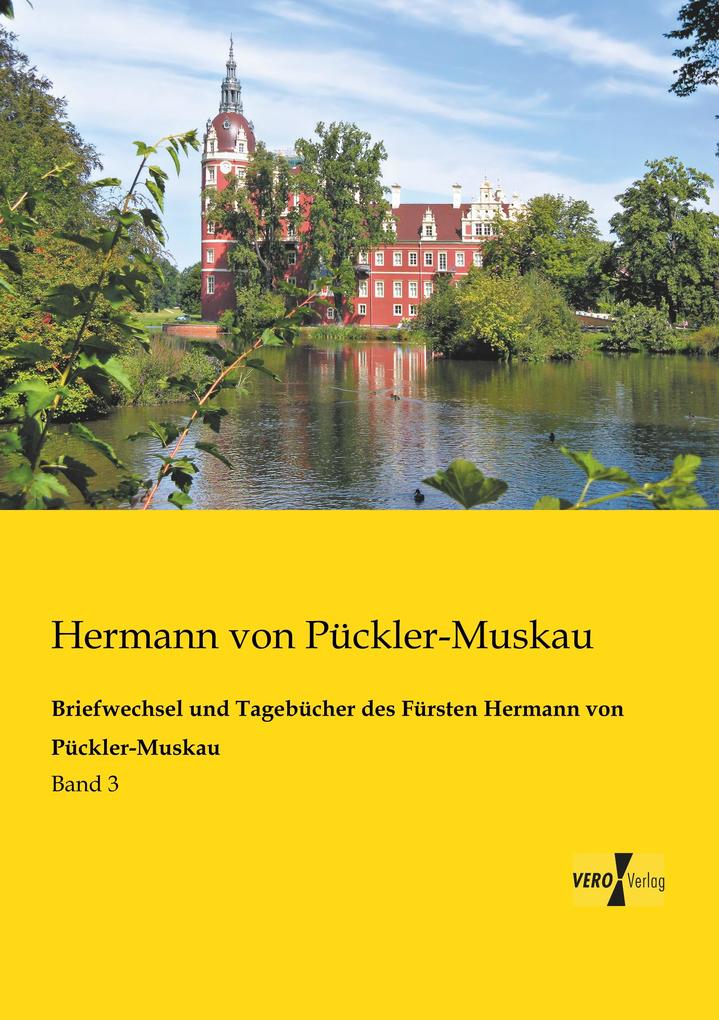 Briefwechsel und Tagebücher des Fürsten Hermann von Pückler-Muskau