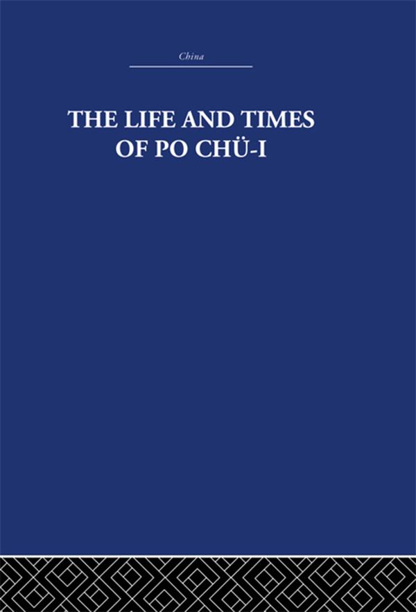 The Life and Times of Po Chü-i - The Arthur Waley Estate/ Arthur Waley
