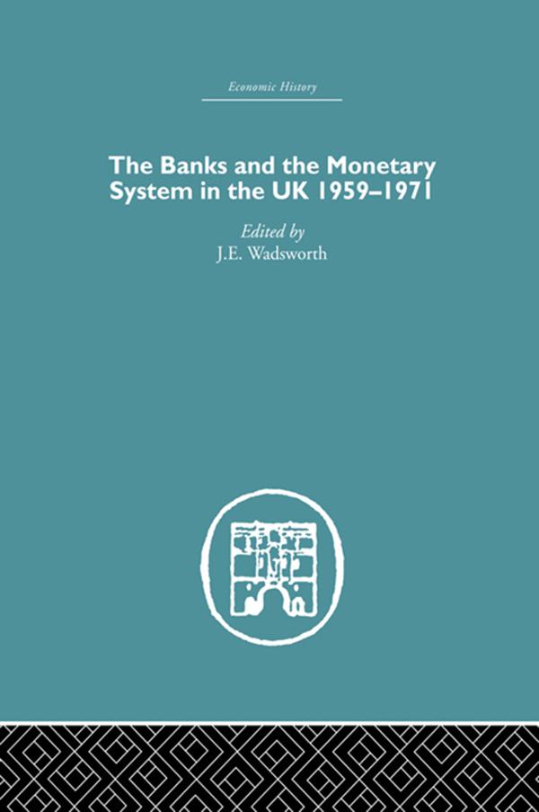 The Banks and the Monetary System in the UK 1959-1971