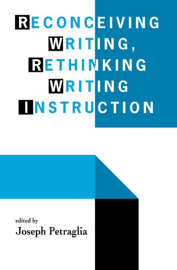 Reconceiving Writing Rethinking Writing Instruction