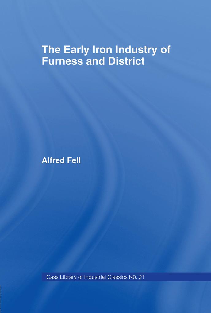 The Early Iron Industry of Furness and Districts