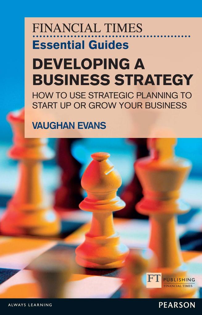 Financial Times Essential Guide to Developing a Business Strategy The