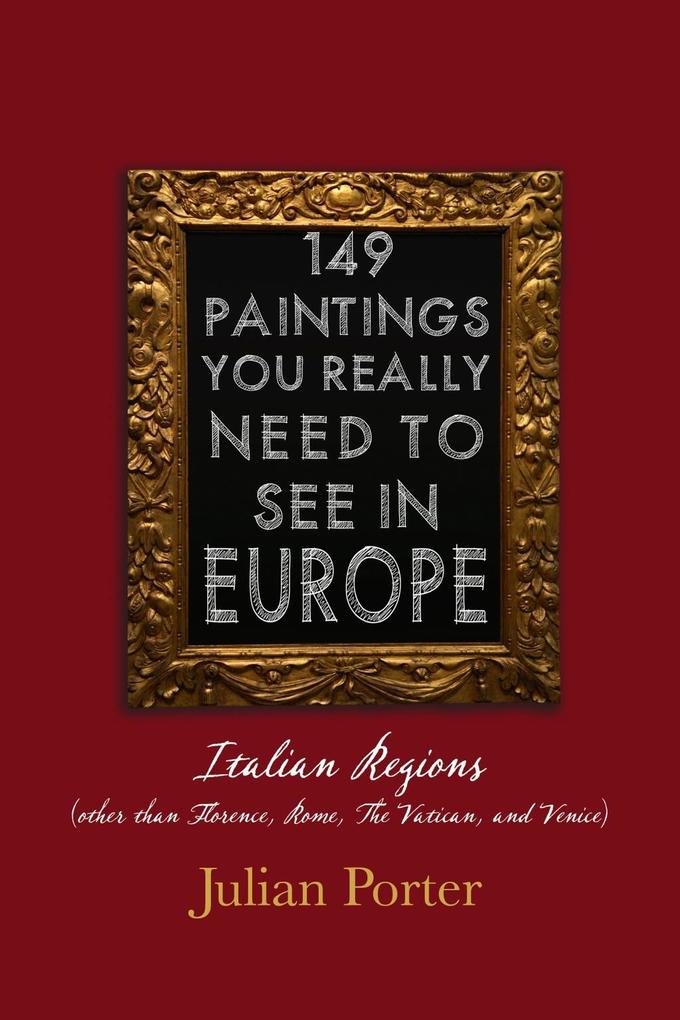 149 Paintings You Really Should See in Europe - Italian Regions (other than Florence Rome The Vatican and Venice)