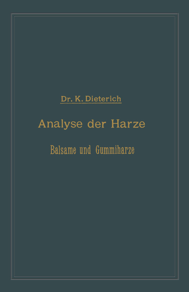 Analyse der Harze Balsame und Gummiharze nebst ihrer Chemie und Pharmacognosie