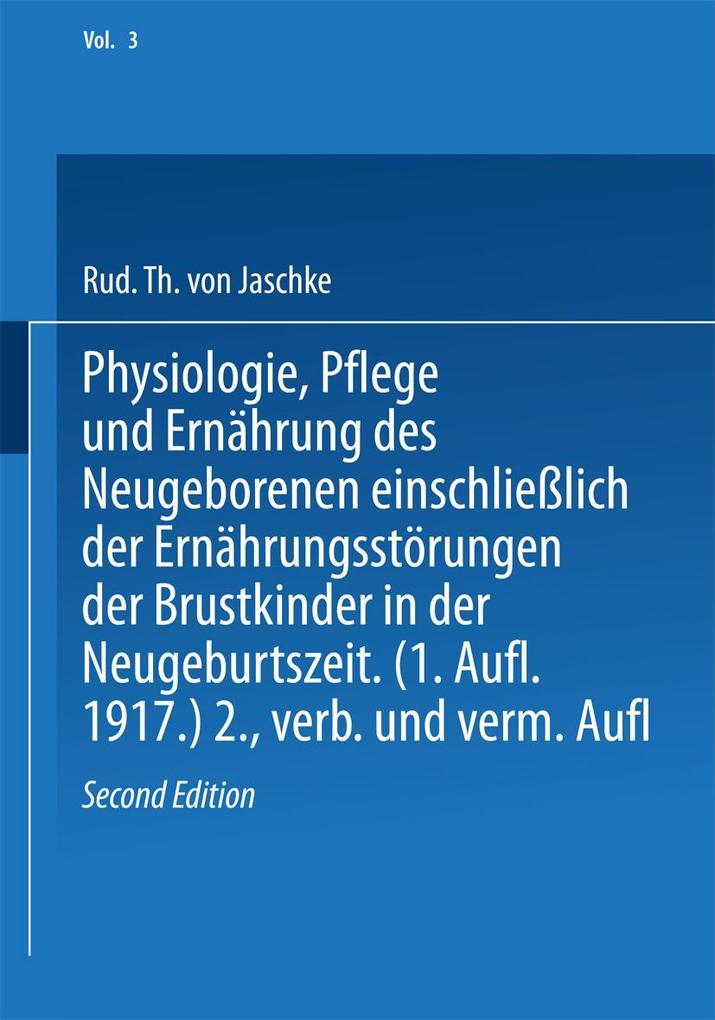 Physiologie Pflege und Ernährung des Neugeborenen einschließlich der Ernährungsstörungen der Brustkinder in der Neugeburtszeit