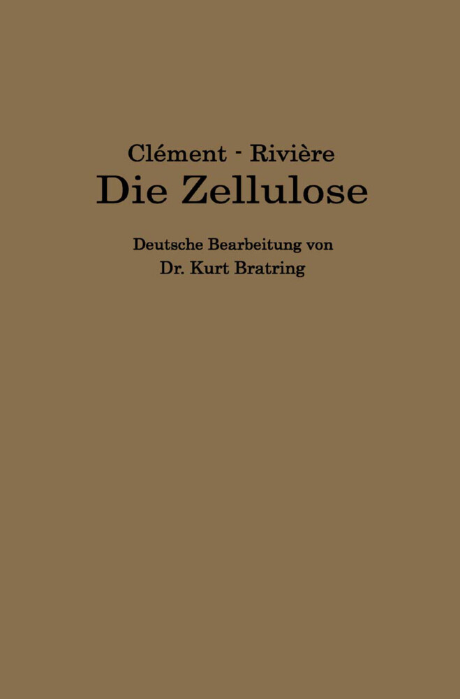 Die Zellulose - Kurt Bratring/ L. Clément/ C. Rivière