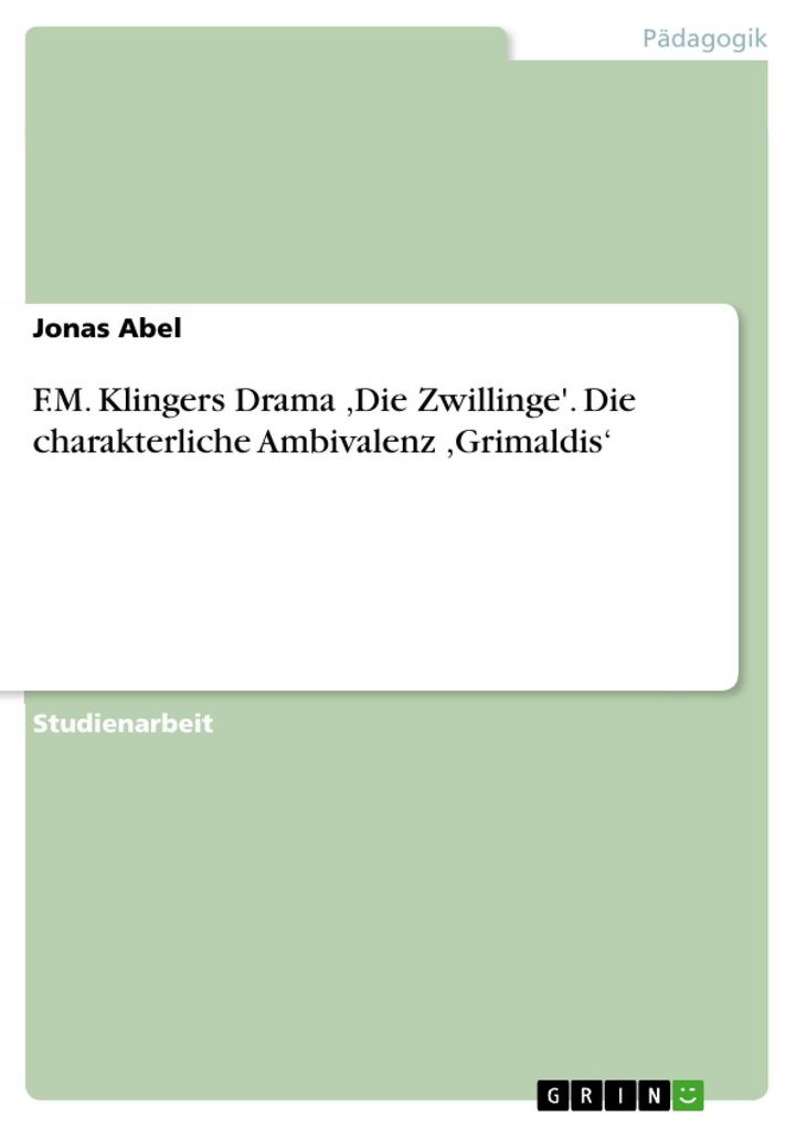 F.M. Klingers Drama Die Zwillinge'. Die charakterliche Ambivalenz Grimaldis' - Jonas Abel