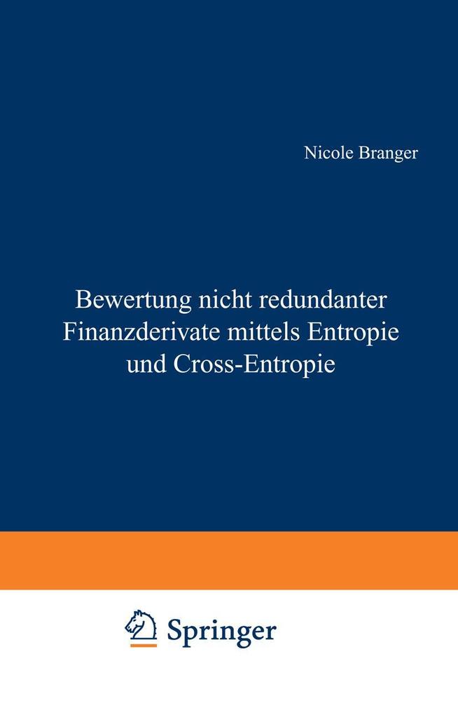 Bewertung nicht redundanter Finanzderivate mittels Entropie und Cross-Entropie
