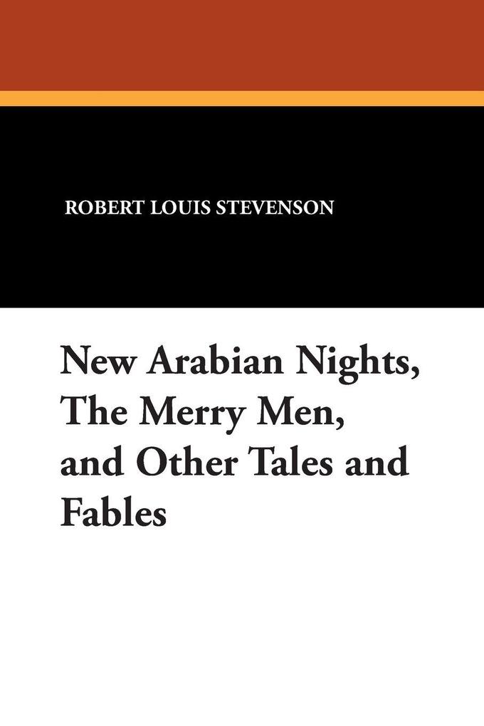 New Arabian Nights the Merry Men and Other Tales and Fables