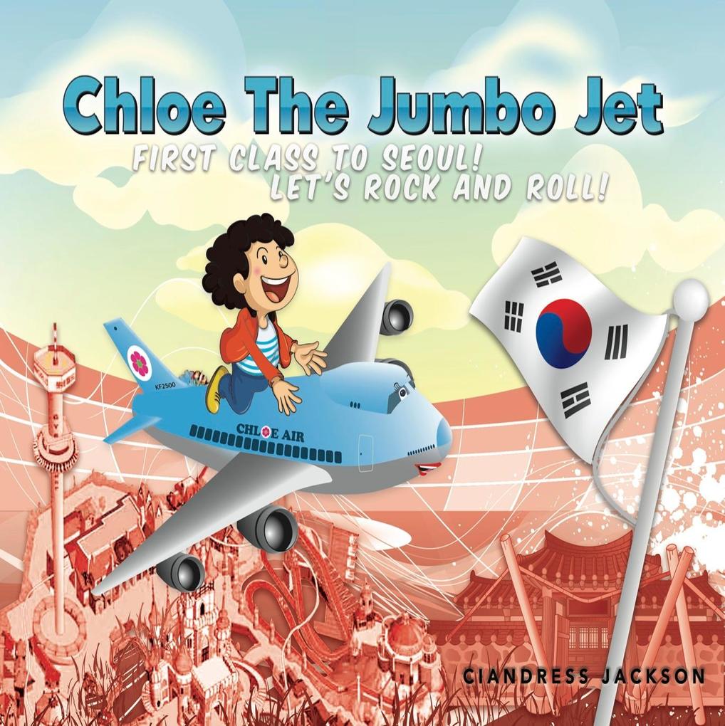 Chloe the Jumbo Jet: First Class to Seoul! Let‘s Rock and Roll!