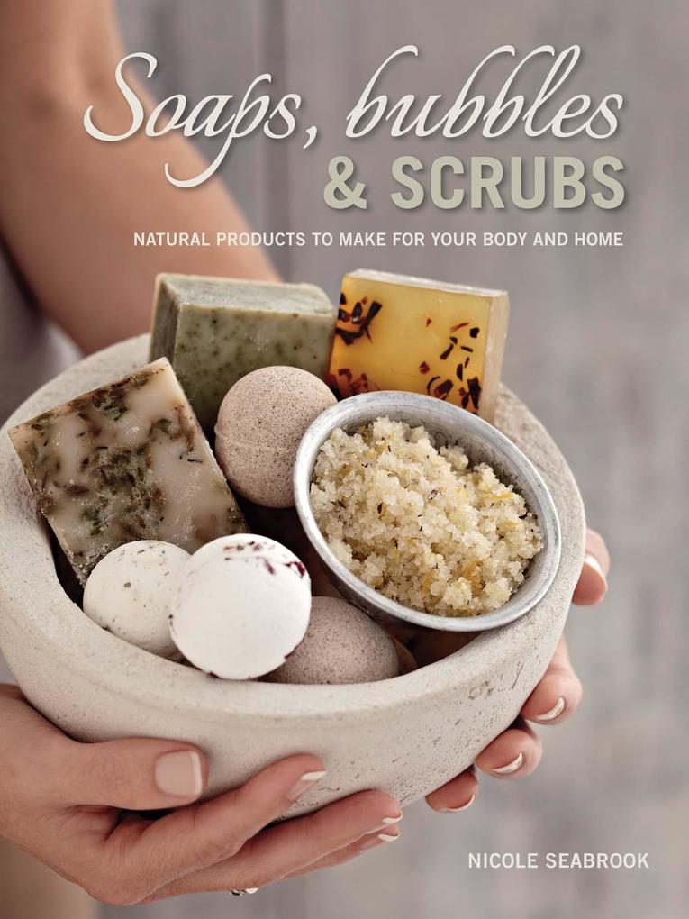 Soaps Bubbles & Scrubs - Natural products to make for your body and home