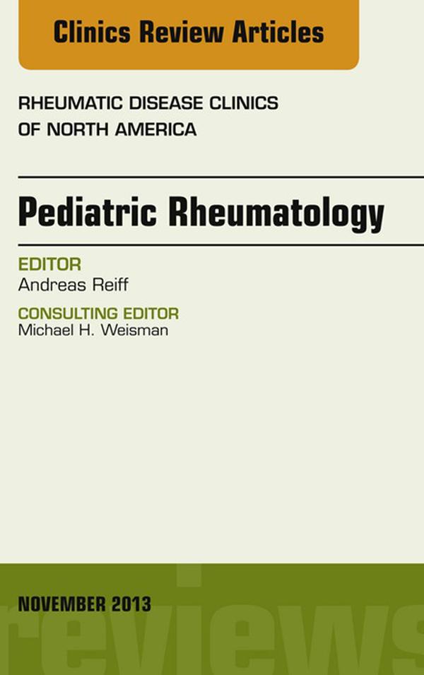 Pediatric Rheumatology An Issue of Rheumatic Disease Clinics