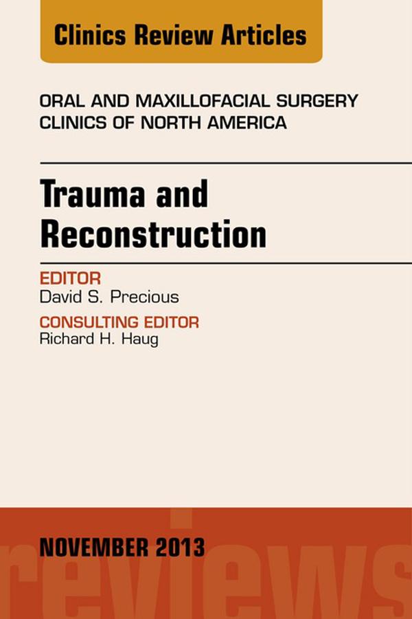 Trauma and Reconstruction An Issue of Oral and Maxillofacial Surgery Clinics