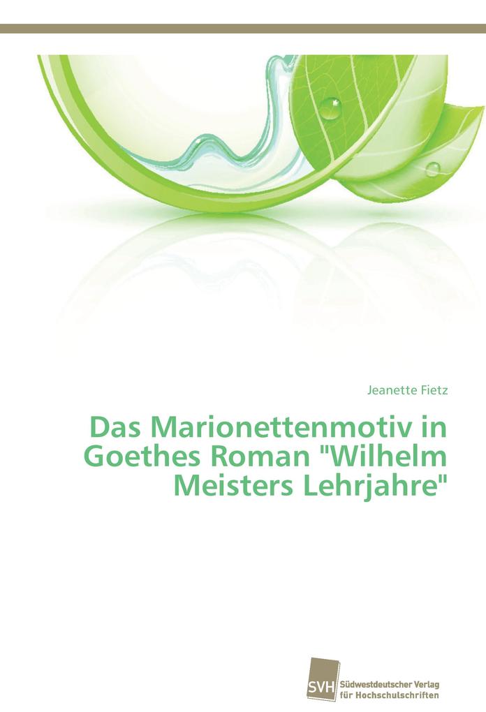 Das Marionettenmotiv in Goethes Roman 'Wilhelm Meisters Lehrjahre'