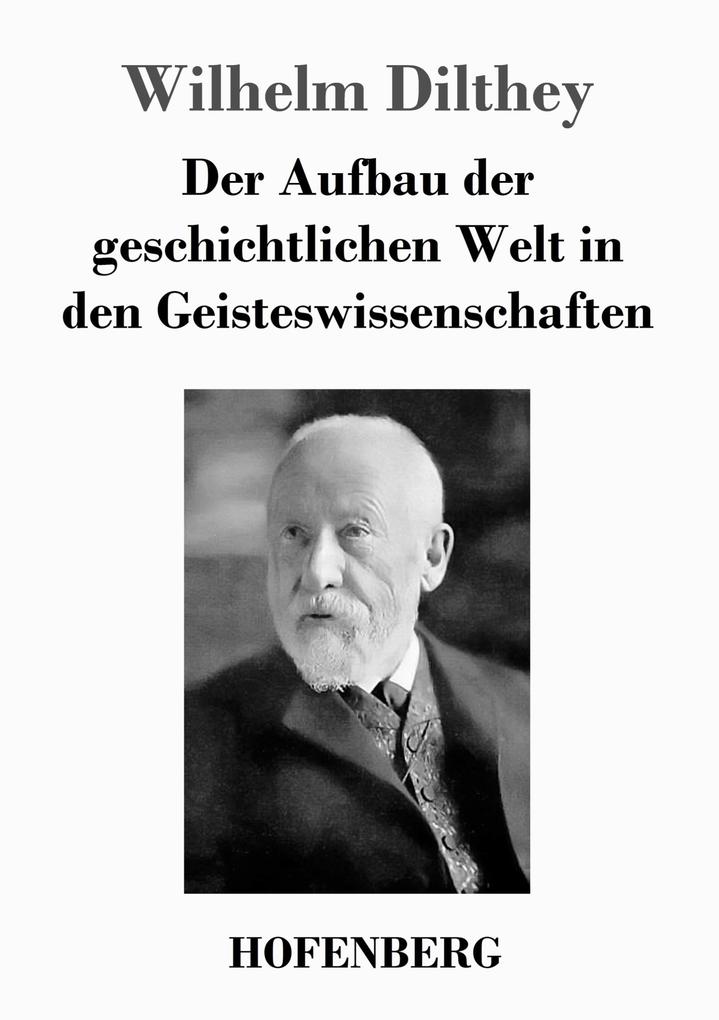 Der Aufbau der geschichtlichen Welt in den Geisteswissenschaften
