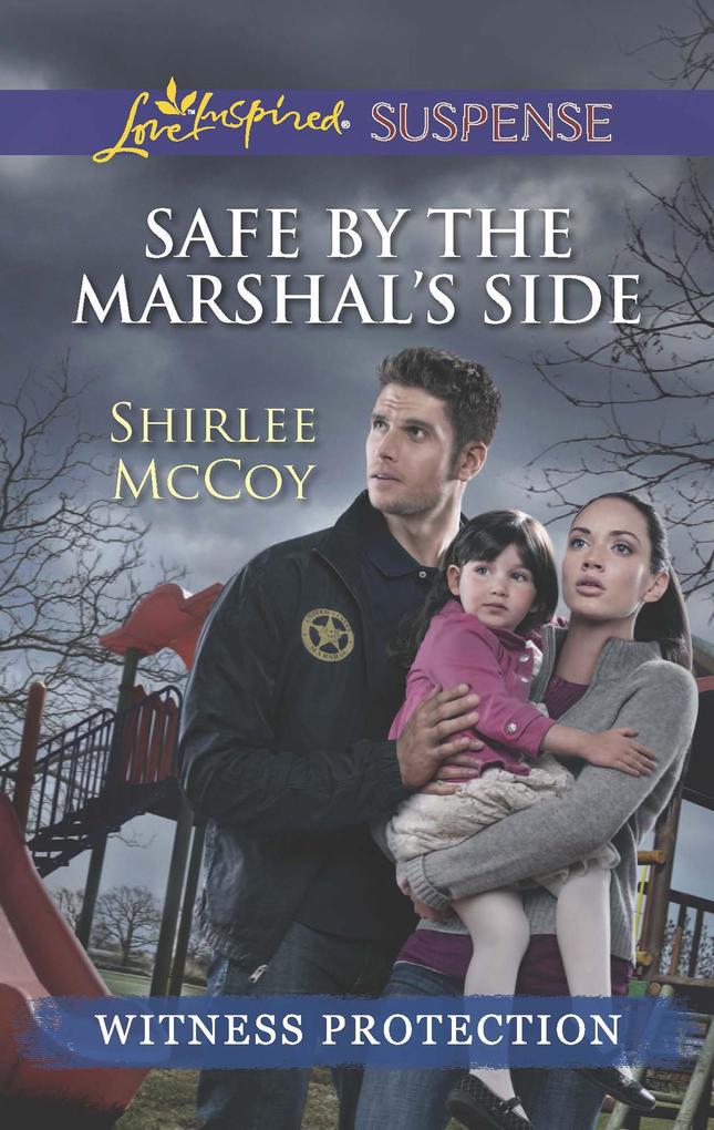 Safe By The Marshal‘s Side (Mills & Boon Love Inspired Suspense) (Witness Protection)