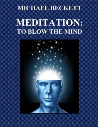 Meditation: To Blow the Mind als eBook Download von Michael Beckett - Michael Beckett