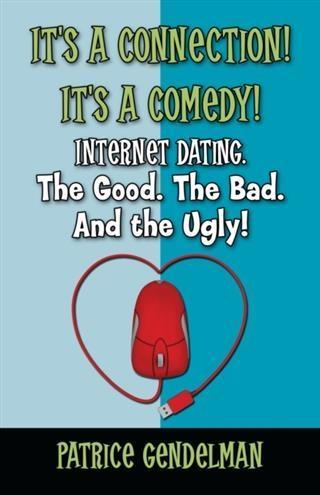 It‘s a Connection! It‘s a Comedy! Internet Dating. The Good. The Bad. And the Ugly